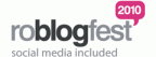 9b07327080bc281c8603748b95475bd8 RoBlogFest 2010