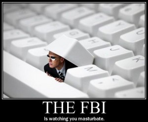 The FBI is watching you masturbate The FBI is watching you masturbate